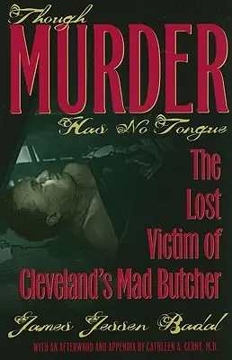 Hoci vražda nemá jazyk: Stratená obeť clevelandského šialeného mäsiara - Though Murder Has No Tongue: The Lost Victim of Cleveland's Mad Butcher