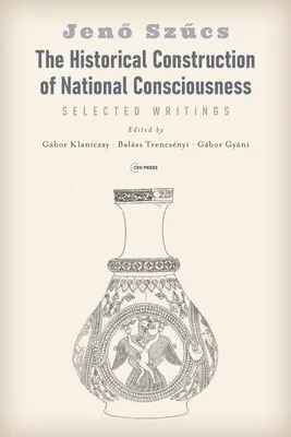 Historická konštrukcia národného povedomia: Vybrané spisy - The Historical Construction of National Consciousness: Selected Writings