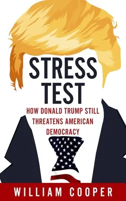 Stresová skúška: Ako Donald Trump ohrozuje americkú demokraciu - Stress Test: How Donald Trump Threatens American Democracy