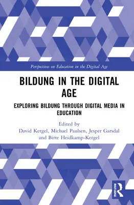 Bildung in the Digital Age: Exploring Bildung through Digital Media in Education (Vzdelávanie v digitálnom veku: skúmanie vzdelávania prostredníctvom digitálnych médií) - Bildung in the Digital Age: Exploring Bildung through Digital Media in Education