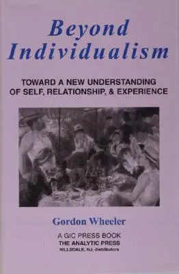 Za hranice individualizmu: Na ceste k novému chápaniu seba, vzťahov a skúseností - Beyond Individualism: Toward a New Understanding of Self, Relationship, and Experience