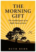 Ranný dar - Nepokojné pátranie anglosaskej princeznej - Morning Gift - The troubled quest of an Anglo-Saxon princess