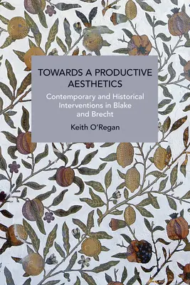 K produktívnej estetike: Súčasné a historické intervencie v Blakeovi a Brechtovi - Towards a Productive Aesthetics: Contemporary and Historical Interventions in Blake and Brecht