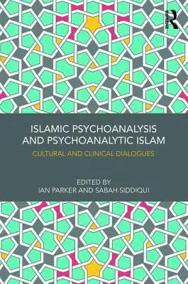 Islamská psychoanalýza a psychoanalytický islam: Kultúrne a klinické dialógy - Islamic Psychoanalysis and Psychoanalytic Islam: Cultural and Clinical Dialogues