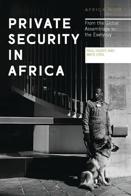 Súkromná bezpečnosť v Afrike: Od globálneho zhromaždenia ku každodennosti - Private Security in Africa: From the Global Assemblage to the Everyday