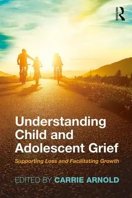 Pochopenie smútku detí a dospievajúcich: Podporovať stratu a uľahčovať rast - Understanding Child and Adolescent Grief: Supporting Loss and Facilitating Growth