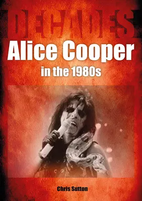 Alice Cooper v 80. rokoch: Desaťročia - Alice Cooper in the 80s: Decades