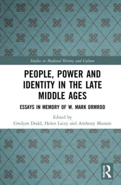 Ľudia, moc a identita v neskorom stredoveku: Mark Ormrod: eseje na pamiatku W. Marka Ormroda - People, Power and Identity in the Late Middle Ages: Essays in Memory of W. Mark Ormrod