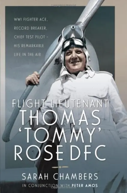 Letecký poručík Thomas „Tommy“ Rose Dfc: Stíhacie eso z obdobia Wwi, lámateľ rekordov, hlavný skúšobný pilot - jeho pozoruhodný život vo vzduchu - Flight Lieutenant Thomas 'Tommy' Rose Dfc: Wwi Fighter Ace, Record Breaker, Chief Test Pilot - His Remarkable Life in the Air