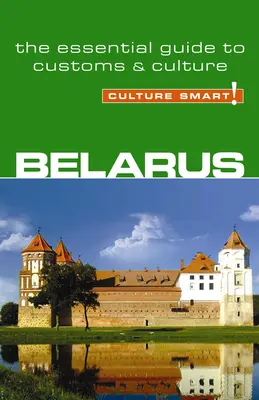Bielorusko - Culture Smart! Základný sprievodca zvyklosťami a kultúrou - Belarus - Culture Smart!: The Essential Guide to Customs & Culture