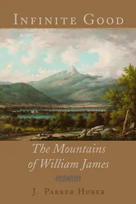 Nekonečné dobro: Hory Williama Jamesa - Infinite Good: The Mountains of William James