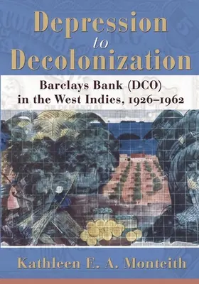 Od depresie k dekolonizácii: Barclays Bank (Dco) v Západnej Indii, 1926-1962 - Depression to Decolonization: Barclays Bank (Dco) in the West Indies, 1926-1962