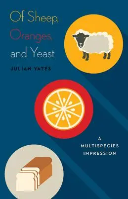 O ovciach, pomarančoch a kvasniciach: A Multispecies Impression Volume 40 - Of Sheep, Oranges, and Yeast: A Multispecies Impression Volume 40