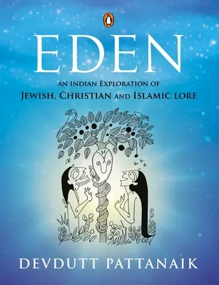 Eden: Indické skúmanie židovských, kresťanských a islamských povestí - Eden: An Indian Exploration of Jewish, Christian and Islamic Lore