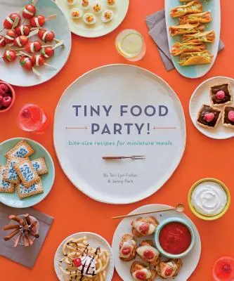 Tiny Food Party!: Recepty na miniatúrne pokrmy v malej veľkosti - Tiny Food Party!: Bite-Size Recipes for Miniature Meals