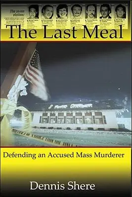 Posledné jedlo: Obhajoba obvineného masového vraha - The Last Meal: Defending an Accused Mass Murderer