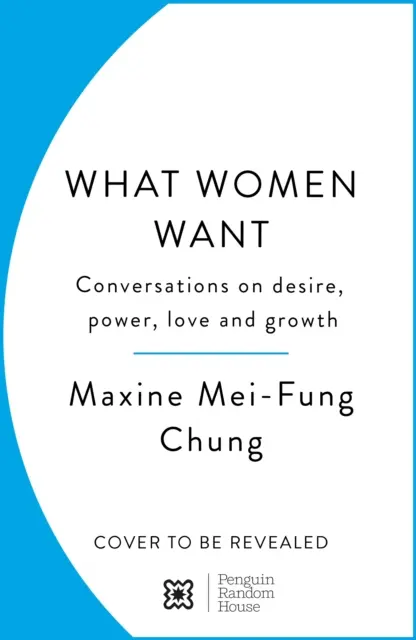 Čo chcú ženy - rozhovory o túžbe, moci, láske a raste - What Women Want - Conversations on Desire, Power, Love and Growth