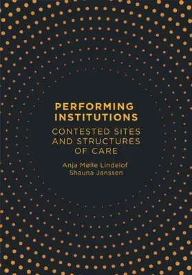 Performing Institutions: Sporné miesta a štruktúry starostlivosti - Performing Institutions: Contested Sites and Structures of Care