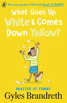 Čo ide hore biele a ide dole žlté?: Vtipná, šibalská a zábavná kniha hádaniek! - What Goes Up White and Comes Down Yellow?: The Funny, Fiendish and Fun-Filled Book of Riddles!
