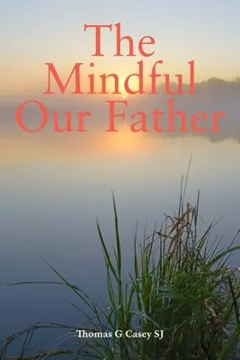 Rozumný Otče náš (Casey Thomas G (SJ)) - Mindful Our Father (Casey Thomas G (SJ))