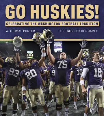Do toho Huskies!: Oslava washingtonskej futbalovej tradície - Go Huskies!: Celebrating the Washington Football Tradition