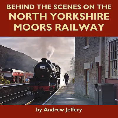 Zákulisie železnice North Yorkshire Moors Railway - Behind the Scenes on the North Yorkshire Moors Railway