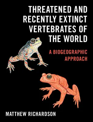 Ohrozené a nedávno vyhynuté stavovce sveta: Biogeografický prístup - Threatened and Recently Extinct Vertebrates of the World: A Biogeographic Approach