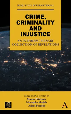 Zločin, kriminalita a nespravodlivosť: Interdisciplinárna zbierka odhalení - Crime, Criminality and Injustice: An Interdisciplinary Collection of Revelations