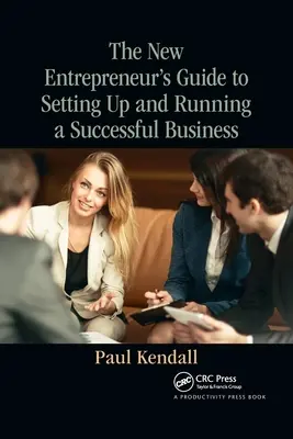 Sprievodca nového podnikateľa pri zakladaní a riadení úspešného podniku - The New Entrepreneur's Guide to Setting Up and Running a Successful Business