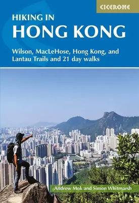 Pešia turistika v Hongkongu: Wilsonova, Maclehoseho, Hongkongská a Lantauská trasa a 21 jednodňových prechádzok - Hiking in Hong Kong: Wilson, Maclehose, Hong Kong, and Lantau Trails and 21 Day Walks