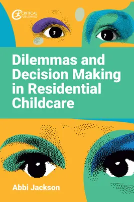 Dilemy a rozhodovanie v ústavnej starostlivosti o deti - Dilemmas and Decision Making in Residential Childcare