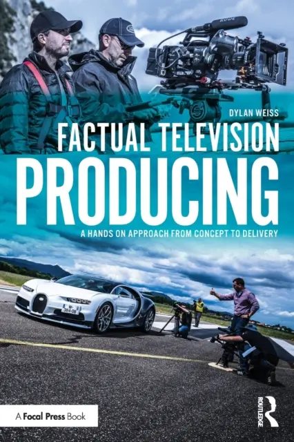 Televízna produkcia faktov: A Hands On Approach From Concept to Delivery - Factual Television Producing: A Hands On Approach From Concept to Delivery