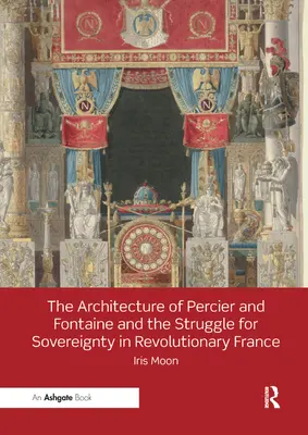 Architektúra Perciera a Fontaina a boj o suverenitu v revolučnom Francúzsku - The Architecture of Percier and Fontaine and the Struggle for Sovereignty in Revolutionary France