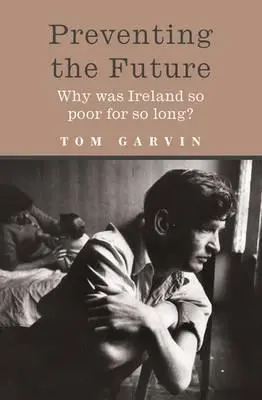 Prevencia budúcnosti: Prečo bolo Írsko tak dlho také chudobné? - Preventing the Future: Why Was Ireland So Poor for So Long?
