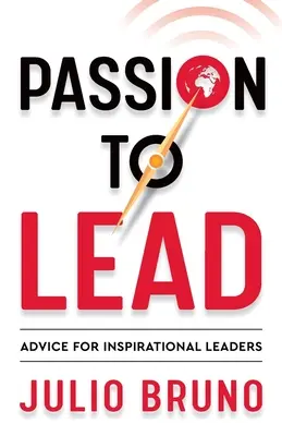 Vášeň viesť: Rady pre inšpiratívnych lídrov - Passion to Lead: Advice for Inspirational Leaders