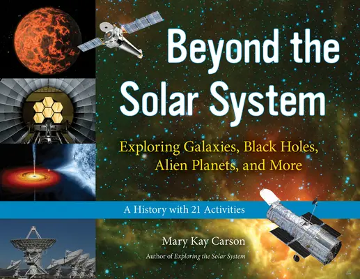 Za hranicami slnečnej sústavy, 49: Skúmanie galaxií, čiernych dier, cudzích planét a ďalších javov; história s 21 aktivitami - Beyond the Solar System, 49: Exploring Galaxies, Black Holes, Alien Planets, and More; A History with 21 Activities