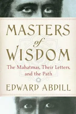 Majstri múdrosti: Mahátmovia, ich listy a cesta - Masters of Wisdom: The Mahatmas, Their Letters, and the Path