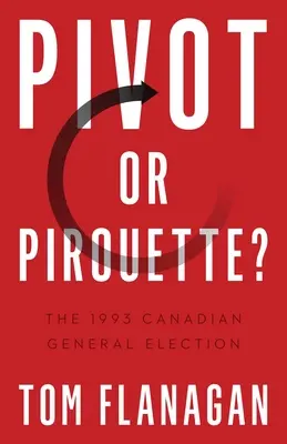 Pivot alebo pirueta?: Kanadské parlamentné voľby v roku 1993 - Pivot or Pirouette?: The 1993 Canadian General Election