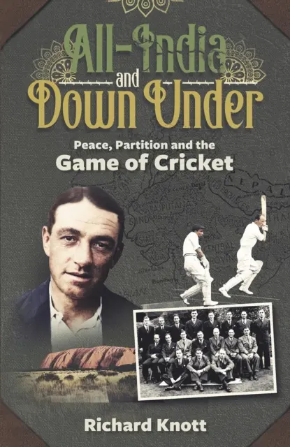 All-India and Down Under: Mier, rozdelenie a hra kriket - All-India and Down Under: Peace, Partition and the Game of Cricket