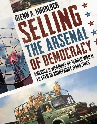Predaj arzenálu demokracie: Zbrane Ameriky počas druhej svetovej vojny v časopisoch Homefront - Selling the Arsenal of Democracy: America's Weapons of World War II as Seen in Homefront Magazines
