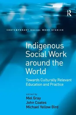 Domorodá sociálna práca vo svete: Na ceste ku kultúrne relevantnému vzdelávaniu a praxi - Indigenous Social Work around the World: Towards Culturally Relevant Education and Practice