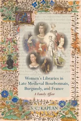 Ženské knižnice v neskorostredovekom Bourbonnais, Burgundsku a Francúzsku - Women's Libraries in Late Medieval Bourbonnais, Burgundy, and France
