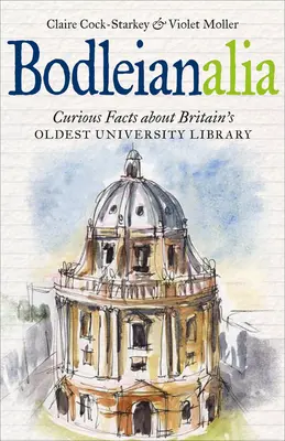 Bodleianalia: Zaujímavosti o najstaršej britskej univerzitnej knižnici - Bodleianalia: Curious Facts about Britain's Oldest University Library