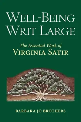 Blahobyt vo veľkom: Vydanie: Základné dielo Virginie Satirovej - Well-Being Writ Large: The Essential Work of Virginia Satir