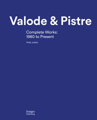 Valode & Pistre: Kompletné dielo: 1980 až súčasnosť - Valode & Pistre: Complete Works: 1980 to Present