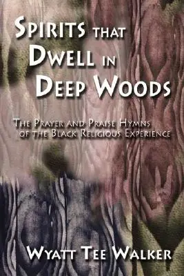 Duchovia, ktorí prebývajú v hlbokých lesoch: Modlitbové a chválové piesne černošskej náboženskej skúsenosti - Spirits That Dwell in Deep Woods: The Prayer and Praise Hymns of the Black Religious Experience