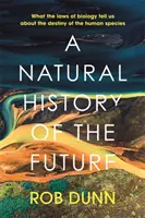 Prírodné dejiny budúcnosti - Čo nám zákony biológie hovoria o osude ľudského druhu - Natural History of the Future - What the Laws of Biology Tell Us About the Destiny of the Human Species