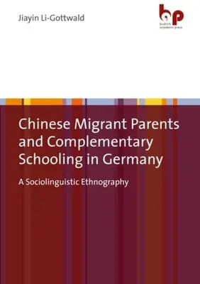 Čínski rodičia migranti a doplnkové vzdelávanie v Nemecku: Sociolingvistická etnografia - Chinese Migrant Parents and Complementary Schooling in Germany: A Sociolinguistic Ethnography