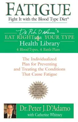 Únava: Bojujte s ňou pomocou diéty pre krvnú skupinu: Individuálny plán prevencie a liečby ochorení, ktoré spôsobujú únavu - Fatigue: Fight It with the Blood Type Diet: The Individualized Plan for Preventing and Treating the Conditions That Cause Fatigue