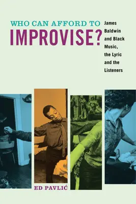 Kto si môže dovoliť zlepšovať?: James Baldwin a černošská hudba, text a poslucháči - Who Can Afford to Improvise?: James Baldwin and Black Music, the Lyric and the Listeners